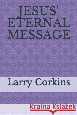 Jesus\' Eternal Message God's Writer Larry Corkins 9781087332642 Independently Published - książka