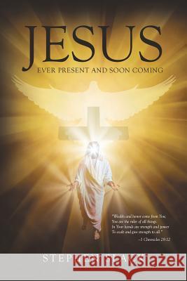 Jesus, Ever Present and Soon Coming Stephen Slack 9781635254921 Christian Faith Publishing, Inc. - książka