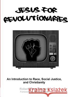 Jesus for Revolutionaries: An Introduction to Race, Social Justice, and Christianity Robert Chao Romero 9781304513984 Lulu.com - książka