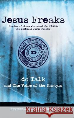 Jesus Freaks: Stories of Those Who Stood for Jesus, the Ultimate Jesus Freaks DC Talk                                  Voice of the Martyrs 9780764238291 Bethany House Publishers - książka