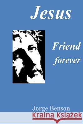 Jesus, Friend forever Benson Sthd, Jorge 9781500363383 Createspace - książka