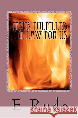Jesus Fulfilled the Law for Us E. Rude 9781460900109 Createspace - książka