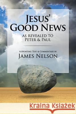 Jesus' Good News: As Revealed to Peter & Paul James Nelson 9781537626239 Createspace Independent Publishing Platform - książka