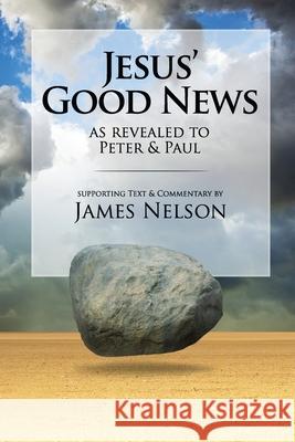 Jesus' Good Neww, as revealed to Peter and Paul, by James Nelson Nelson, James 9781092458450 Independently Published - książka