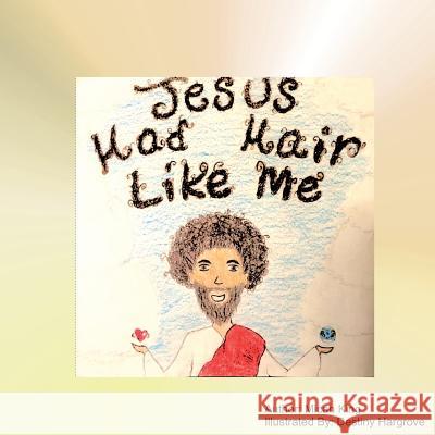 Jesus Had Hair Like Me Micah Meshach King Destiny Hargrove 9781540833396 Createspace Independent Publishing Platform - książka