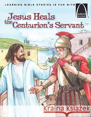 Jesus Heals the Centurion's Servant Joanne Bader 9780758618641 Concordia Publishing House - książka