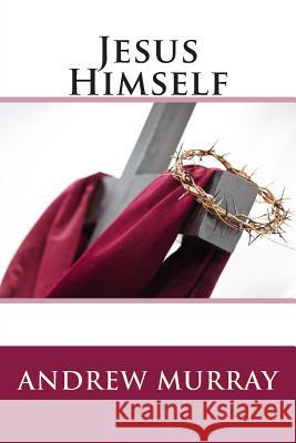 Jesus Himself Andrew Murray 9781514891896 Createspace - książka