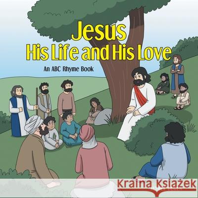 Jesus, His Life and His Love: An ABC Rhyme Book Althea Duren 9781647734329 Trilogy Christian Publishing - książka