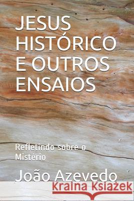 Jesus Histórico E Outros Ensaios: Refletindo sobre o Mistério Azevedo Jr, João Batista 9781520287973 Independently Published - książka