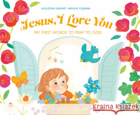 Jesus, I Love You: My First Words to Pray to God Mizuho Fujisawa Augustine Gadient 9781621643579 Ignatius Press - książka