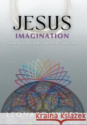 Jesus Imagination: Maker, Mender, Minder, Master Leonard Sweet 9781636130460 Salish Sea Press - książka