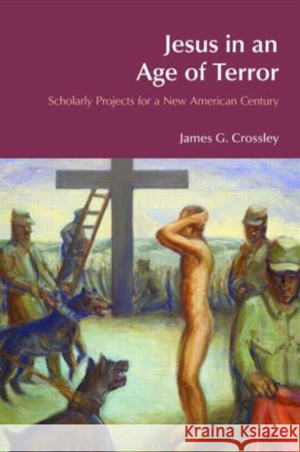 Jesus in an Age of Terror: Scholarly Projects for a New American Century Crossley, James G. 9781845534301 Equinox Publishing - książka
