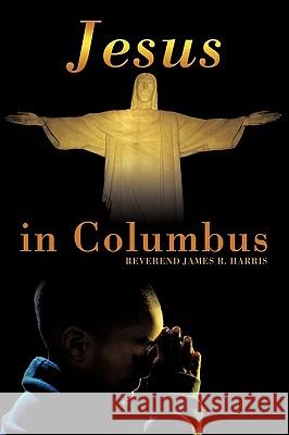 Jesus in Columbus Reverend James R. Harris 9781449058753 Authorhouse - książka