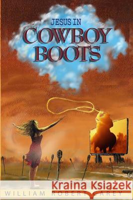 Jesus In Cowboy Boots Carey, William Robert 9781491242759 Createspace - książka