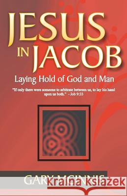 Jesus in Jacob: Laying Hold of God and Man Gary McInnis 9781461138280 Createspace - książka