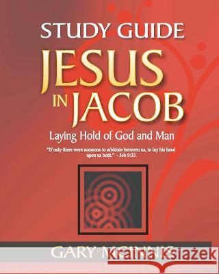 Jesus in Jacob Study Guide: Laying Hold of God and Man Gary McInnis 9781463509798 Createspace - książka