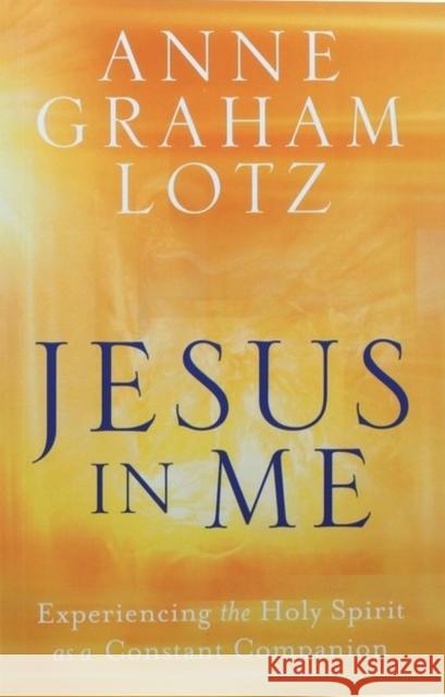Jesus in Me: Experiencing the Holy Spirit as a Constant Companion Anne Graham Lotz 9781788931113 Authentic Media - książka