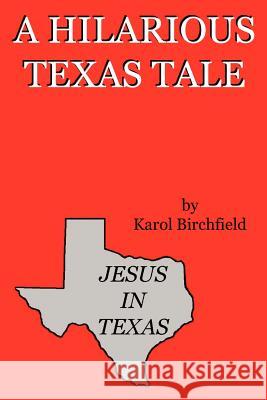 Jesus in Texas Karol Birchfield 9781410749291 Authorhouse - książka