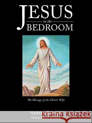 Jesus in the Bedroom: The Message of the Christ'S Wife Andrea Barberi 9781982211233 Balboa Press - książka