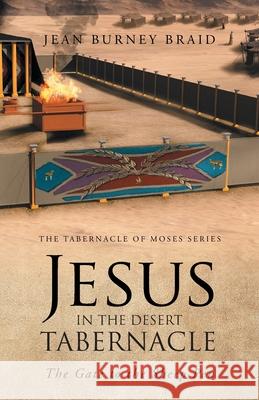 Jesus in the Desert Tabernacle: The Gate to the Sheep Pen Jean Burney Braid 9781647739355 Trilogy Christian Publishing - książka