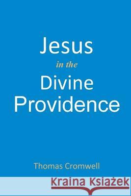 Jesus in the Divine Providence Thomas Cromwell   9781737441878 East West Publishing - książka