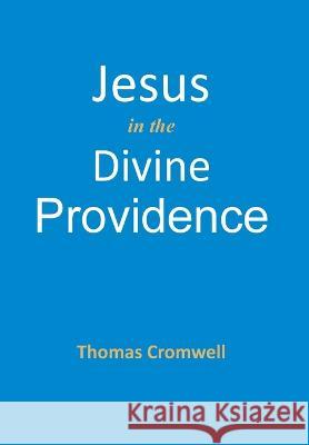 Jesus in the Divine Providence Thomas Cromwell   9781737441885 East West Publishing - książka