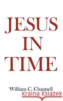 Jesus in Time William C. Chappell 9780759624849 Authorhouse - książka