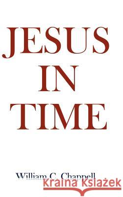 Jesus in Time William C. Chappell 9781403333599 Authorhouse - książka