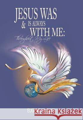 Jesus Is & Was Always With Me: Throughout My Life McCann, Eugene 9781682565575 Litfire Publishing, LLC - książka