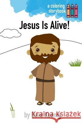 Jesus Is Alive! (Coloring Book) Dave a. Koenig 9781987415599 Createspace Independent Publishing Platform - książka