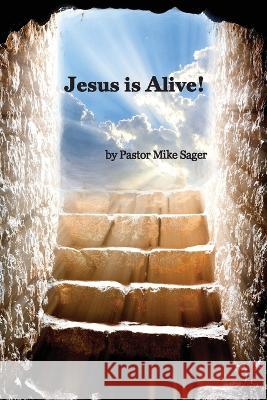 Jesus is Alive!: The Story of Easter and Why it Matters So Very Much Mike Sager Lisa Soland  9781956218251 Climbing Angel Publishing - książka