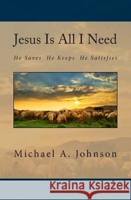 Jesus Is All I Need Michael A. Johnson 9781511858694 Createspace Independent Publishing Platform - książka