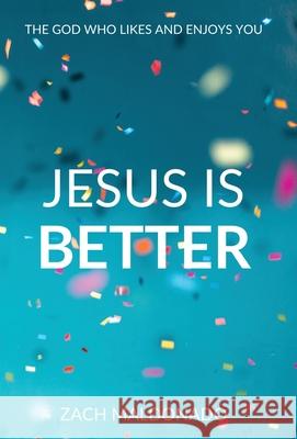 Jesus Is Better: The God Who Likes and Enjoys You Zach Maldonado 9780578886190 Zachery Maldonado - książka