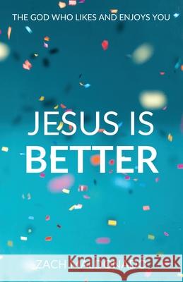 Jesus Is Better: The God Who Likes and Enjoys You Zach Maldonado 9780578886206 Zachery Maldonado - książka