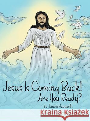 Jesus Is Coming Back!: Are You Ready? Laura Hayworth 9781489709424 Liferich - książka