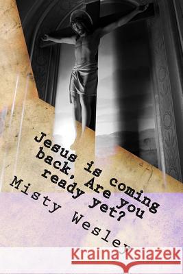 Jesus is coming back, Are you ready yet? Wesley, Misty Lynn 9781500592721 Createspace - książka