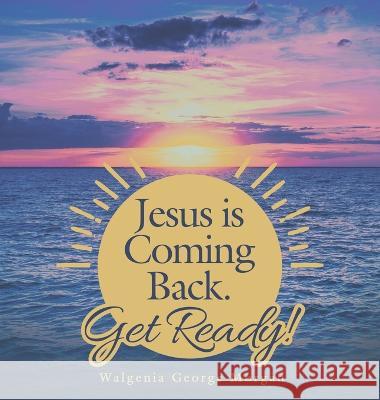 Jesus Is Coming Back. Get Ready! Walgenia George Morgan   9781665735629 Archway Publishing - książka