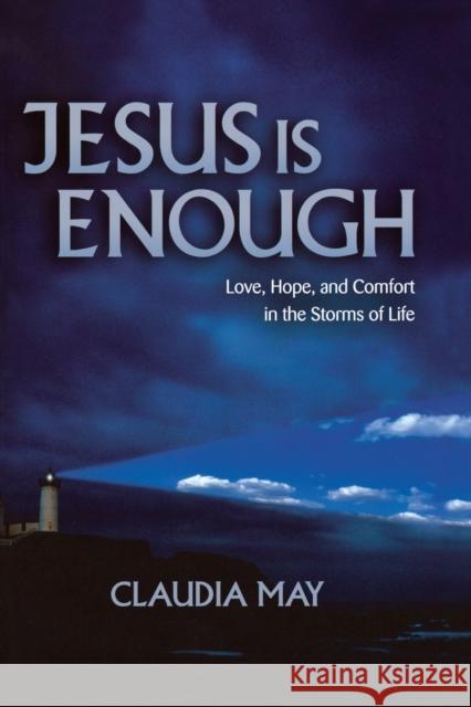 Jesus Is Enough: Love, Hope, and Comfort in the Storms of Life May, Claudia 9780806651170 Augsburg Books - książka