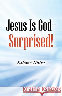 Jesus Is God-Surprised! Salome Nhira 9781490826707 WestBow Press - książka