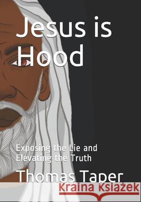 Jesus is Hood: Exposing the Lie and Elevating the Truth Thomas Andrew, III Taper 9781730717666 Independently Published - książka