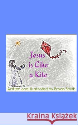 Jesus is Like a Kitefeaturing an excerpt from Caja Smith, Bryan 9781367333550 Blurb - książka