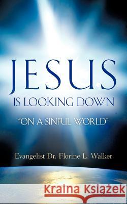 Jesus Is Looking Down Florine L. Walker 9781600346095 Xulon Press - książka