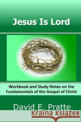Jesus Is Lord: Workbook and Study Notes on the Fundamentals of the Gospel of Christ David E. Pratte 9781497564688 Createspace Independent Publishing Platform - książka