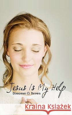 Jesus Is My Help Donovan O. Brown 9781440129117 iUniverse.com - książka