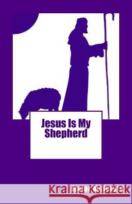 Jesus Is My Shepherd Mr Major McIntyre 9781717098795 Createspace Independent Publishing Platform - książka