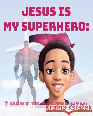 Jesus Is My Superhero: I Want To Be Like Him Celeste Blow   9781961610040 Written Words Publishing LLC - książka