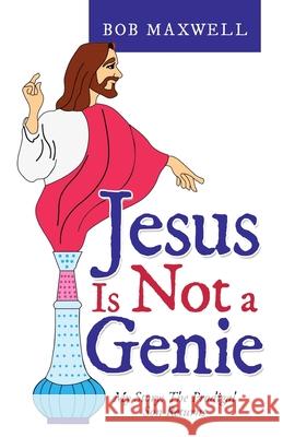 Jesus Is Not a Genie: My Story: the Prodigal Son Returns Bob Maxwell 9781664220997 WestBow Press - książka