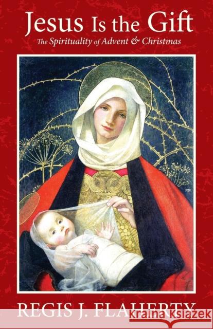 Jesus Is the Gift: The Spirituality of Advent & Christmas Regis Flaherty 9781634460019 Emmaus Road Publishing - książka