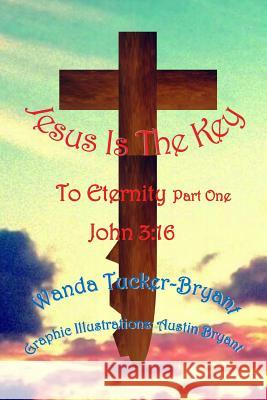 Jesus Is The Key: To Eternity Part One Bryant, Austin 9781514657638 Createspace - książka