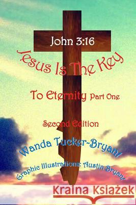 Jesus Is The Key To Eternity Part One Bryant, Wanda Tucker 9781523259748 Createspace Independent Publishing Platform - książka